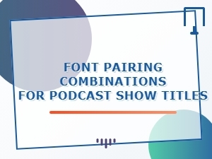 Free Font Pairings for Podcast Titles