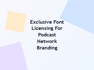 Premium Podcast Font Licensing for Brand Identity