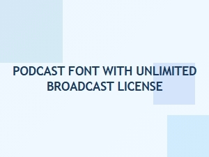 Podcast Fonts with Unlimited Broadcast Licenses