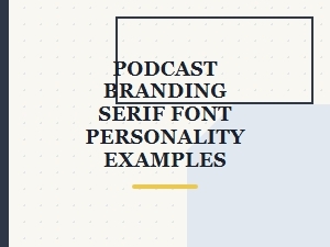 Serif Fonts for Personality in Podcast Branding