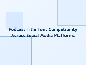 Ensuring Podcast Title Font Compatibility on Social Media